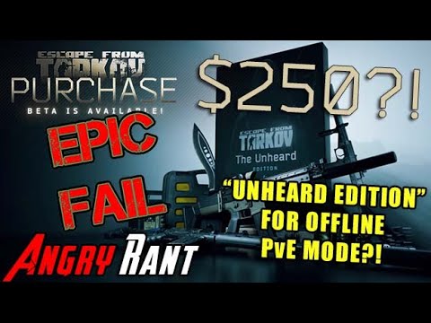 Escape From Tarkov’s $250 “Unheard of Edition” – Angry Rant!